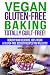 Gluten Free: Vegan Gluten-Free Baking: Totally Guilt-Free!: Healthy and Delicious, 100% Vegan and Gluten-Free Dessert Recipes You Will Love (Gluten Free Diet Cookbook, Gluten Intolerance Book 4)