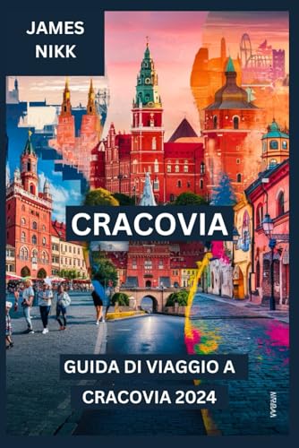 GUIDA DI VIAGGIO A CRACOVIA 2024: Scopri Cracovia nell'eleganza senza tempo