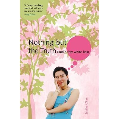 Nothing But the Truth (and a few white lies) (A Justina Chen Novel) by Chen, Justina (2007) Paperback