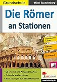 Die Römer an Stationen: Selbstständiges Lernen in der Grundschule (Stationenlernen)