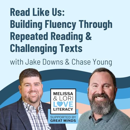 Read Like Us: Building Fluency Through Repeated Reading & Challenging Texts with Jake Downs & Chase Young