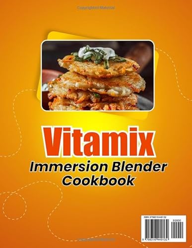 Vitamix Immersion Blender Cookbook: Quick and Easy Blends &ndash; 101 Delicious Recipes for Everyday Meals, Drinks, and Treats Using Your Vitamix