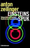  Einsteins Spuk. Teleportation und weitere Mysterien der Quantenphysik