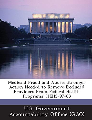 Medicaid Fraud and Abuse: Stronger Action Needed to Remove Excluded Providers from Federal Health Programs: Hehs-97-63