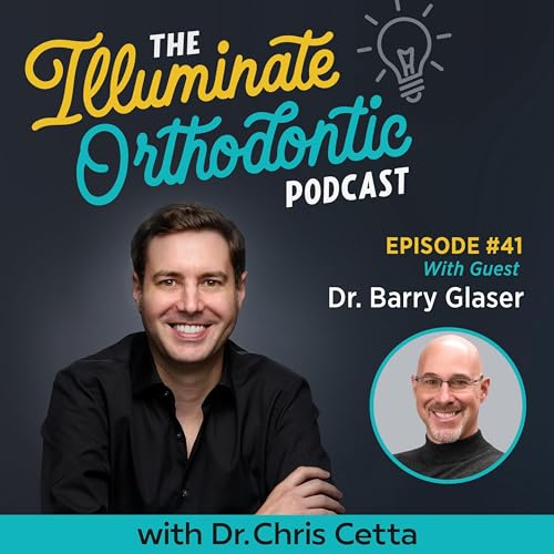 Ep. 41: Dr. Barry Glaser &ndash; Insights on Aligners, Attachment Design & Orthodontic Education