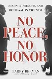 No Peace, No Honor: Nixon, Kissinger, and Betrayal in Vietnam