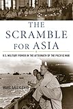 The Scramble for Asia: U.S. Military Power in the Aftermath of the Pacific War (War and Society)
