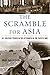 The Scramble for Asia: U.S. Military Power in the Aftermath of the Pacific War (War and Society)