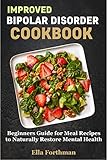 IMPROVED BIPOLAR DISORDER COOKBOOK: Beginners Guide for Meal Recipes to Naturally Restore Mental Health (English Edition)