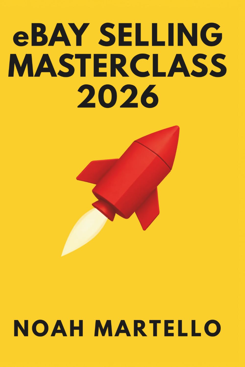 eBay Selling Masterclass: 2026 Ready: Step by Step Systems for Sourcing, Listing SEO, Pricing, Shipping, and Automation (Beginner Friendly)