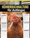 Komplette Hühnerbuchhaltung für Anfänger: So behalten Sie den Überblick über ihre Hühnerfarm. Hühner Halten Logbuch Hühner Halten Logbuch. Hühnerhaltung leicht gemacht
