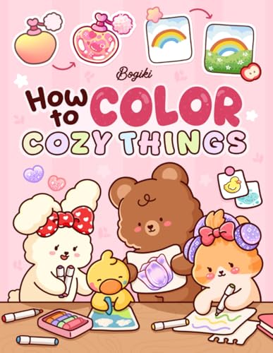 How To Color Cozy Things: A Step-by-Step Coloring Guide for Adults and Teens Featuring Adorable Patterns with Simple Practice for Relaxation