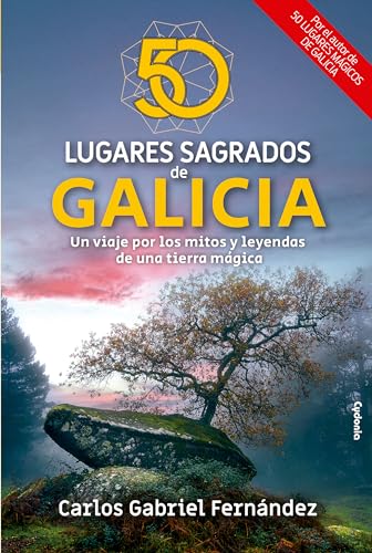 50 lugares sagrados de Galicia: Un viaje por los mitos y leyendas...