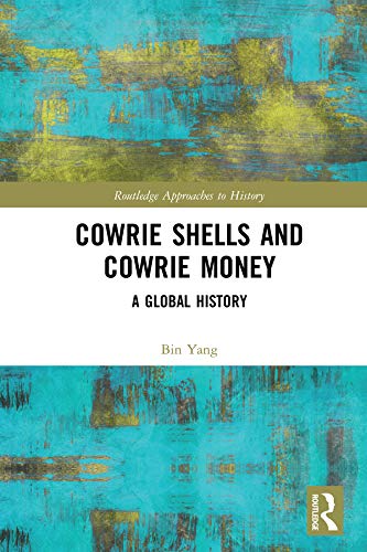 Cowrie Shells and Cowrie Money: A Global History (Routledge Approaches to History)