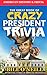 The Great Book of Crazy President Trivia: Interesting Stories of American Presidents (American History & Trivia)