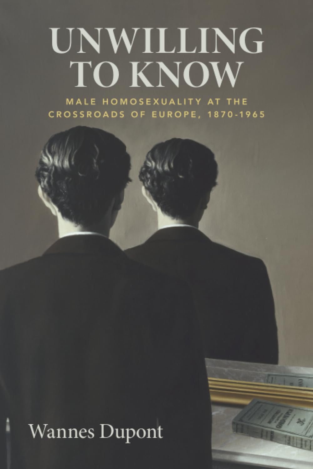 Unwilling To Know: Male Homosexuality at the Crossroads of Europe