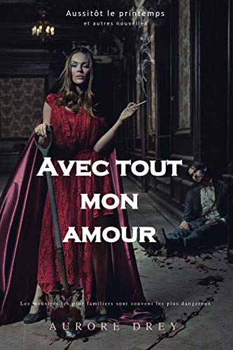 Télécharger Avec tout mon amour - Aussitôt le printemps et autres nouvelles: Les monstres les plus familiers so Francais PDF
