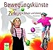 Produktbild Bewegungskünste und Zirkus in Schule und Verein: Akrobatik - Jonglage - Balancehalten mit Leiter, Lauftrommel, Rollbrett, Kugel und Einrad - Bewegungstheater
