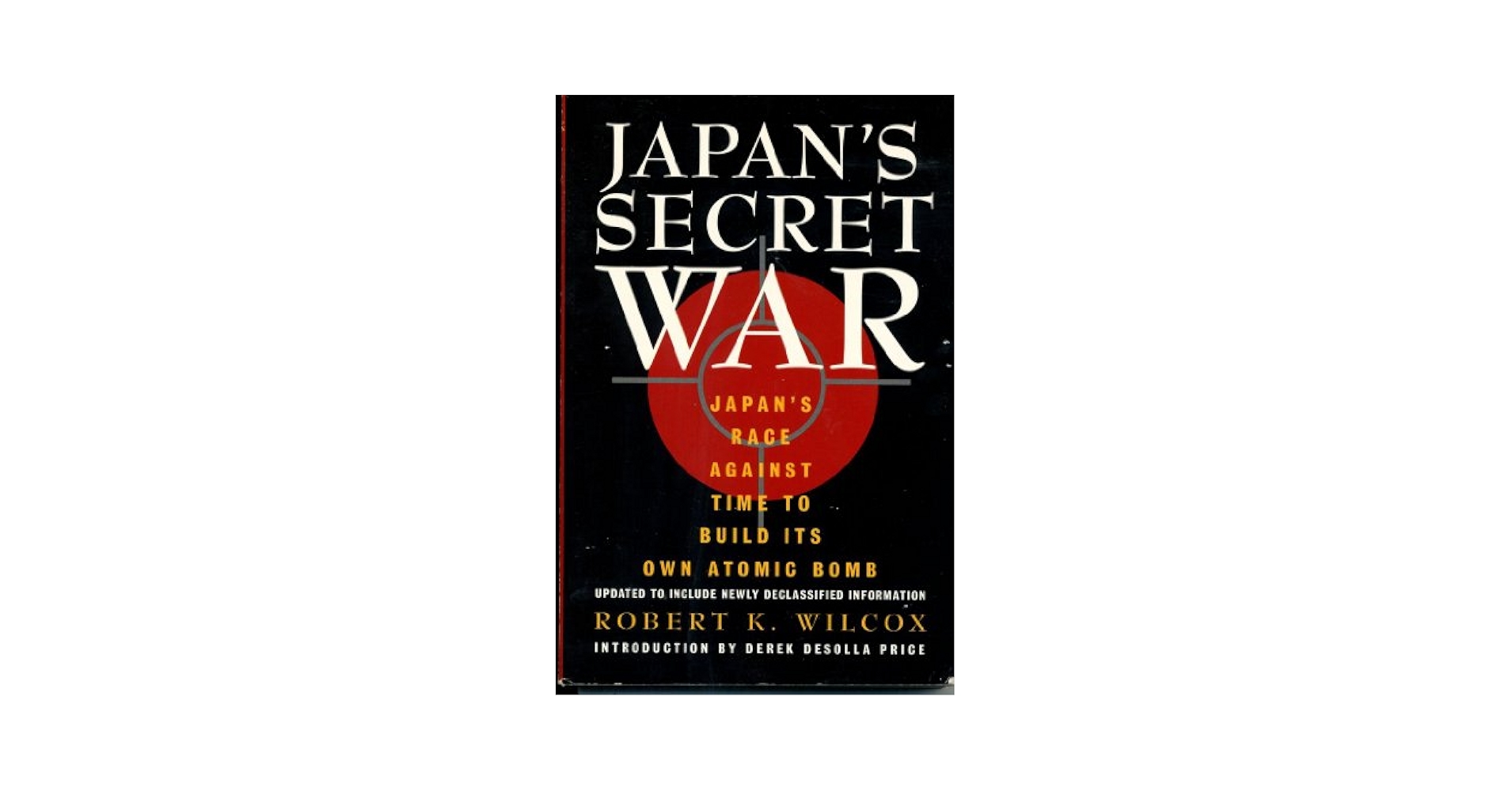 Japan's secret war【Robert zK Wilcox】 Japan's Secret War: Japan's Race Against Time to Build Its