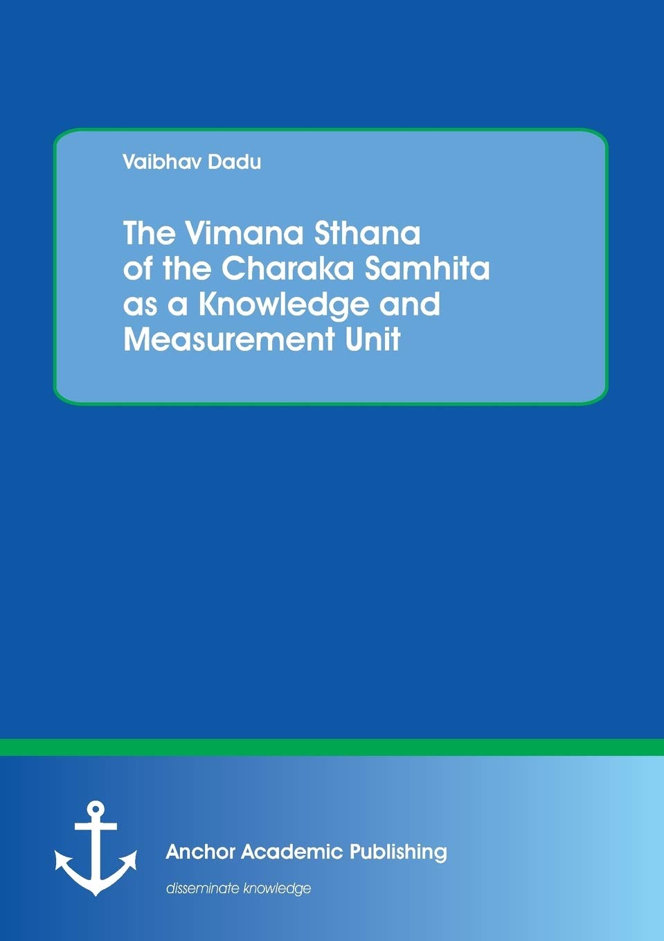 Books on Demand The Vimana Sthana of the Charaka Samhita as a Knowledge and Measurement Unit