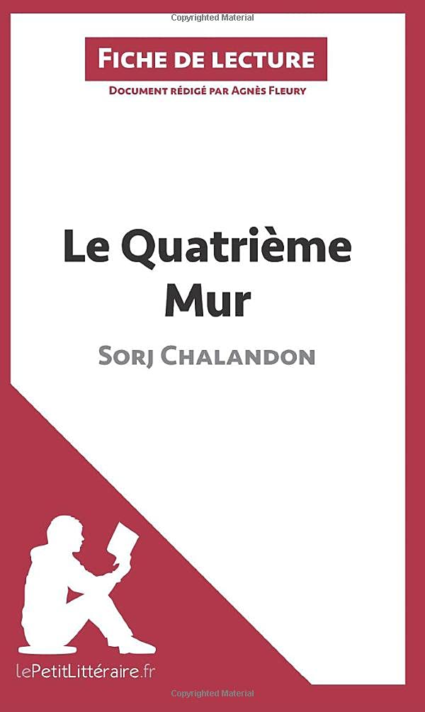 Le Quatrième Mur de Sorj Chalandon (Fiche de lecture): Analyse complète et résumé détaillé de l'oeuvre: Résumé complet et analyse détaillée de l'oeuvre