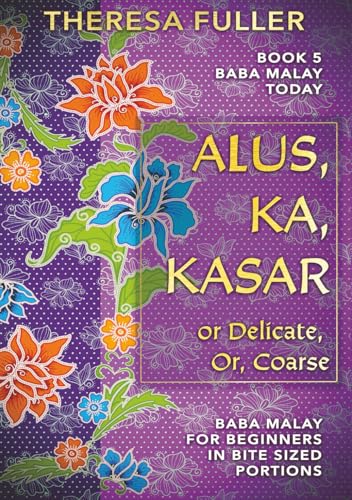 Alus, Ka, Kasar: Delicate, Or, Coarse (Baba Malay Today)