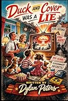 Duck and Cover Was a Lie: The 1950s, the Myths We Bought, and the Culture Shock That Rewired Film, TV, and American Life (Decades) B0GQY7YG2R Book Cover