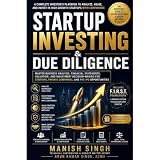 Startup Investing & Due Diligence: Master Business Analysis, Financial Statements, Valuation, and...