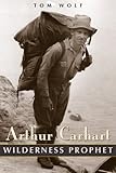 Arthur Carhart: Wilderness Prophet