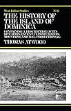 The History of the Island of Dominica: Containing A Description of Its Situation, Extent, Climate, Mountains, Rivers, Natural Productions, &c. &c.