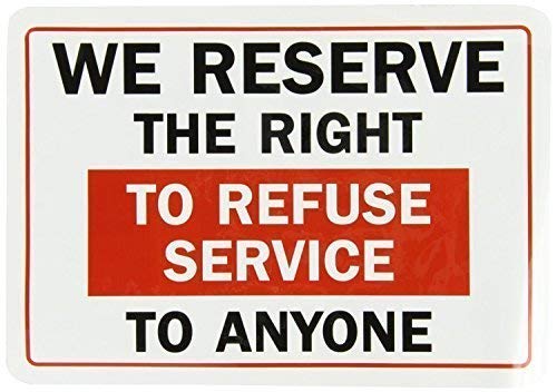 Right to Refuse Service Business Warning Sign, Outdoor & Indoor, 12x8 inch
