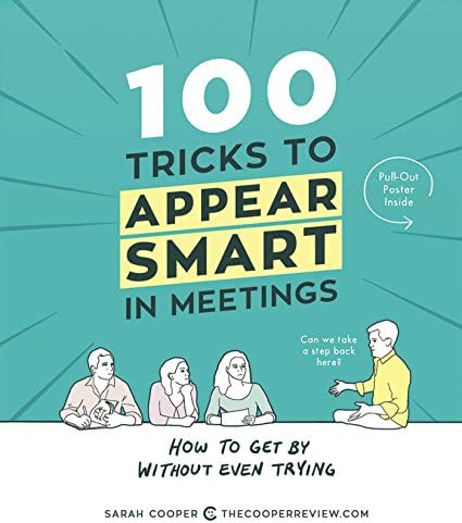 100 Tricks to Appear Smart in Meetings: How to Get By Without Even Trying