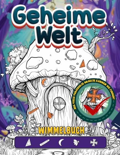 Geheime Welt Wimmelbuch: Geheimnisse Der Verborgenen Welt Enthüllen: Herausforderndes Aktivitätsbuch, Versteckte Objekte Für Achtsamkeit Und Geburtstagsgeschenke