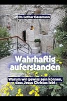 Wahrhaftig auferstanden!: Warum wir gewiss sein können, dass Jesus Christus lebt B0FY6Y1VBV Book Cover