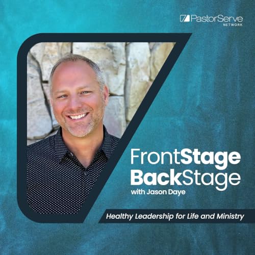 Couverture de FrontStage BackStage with Jason Daye - Healthy Leadership for Life and Ministry