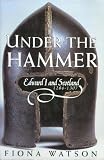 Under the Hammer: Edward I and Scotland, 1286-1307