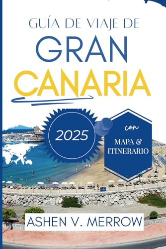 GUÍA DE VIAJE DE GRAN CANARIA 2025: Experimente los diversos paisajes y la vibrante cultura de las Islas Canarias