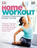 Home Workout: Pilates, Yoga, Abs, Body Toning. Twenty Express Workouts to Do at Home and Get a Fit, Fabulous Body, Fast - Alycea Ungaro, Joan Pagano, Suzanne Martin, Louise Grime 