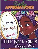Little Black Girls Daily Affirmations Coloring Book: To Boost Confidence, Encourage Self-Love, and Inspire, Great Gift Idea for Girls Ages 4, 5, 6, 7, 8, Even 9-10 (Black Girl Magic) 1966846428 Book Cover