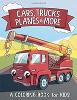 Cars, Trucks, Planes, and More: A Coloring Book for Kids! 1726777758 Book Cover