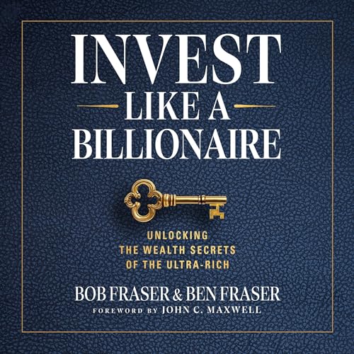 Bob Fraser, Ben Fraser - Invest like a Billionaire episode artwork