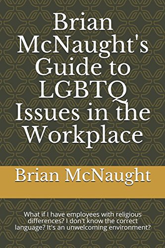 Brian McNaught's Guide to LGBTQ Issues in the Workplace: What if I have employees with religious differences? I don't know the correct language? It's an unwelcoming environment?