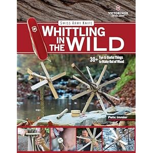 Victorinox Swiss Army Knife Whittling in the Wild 30 Fun Useful Things to Make Out of Wood Fox Chapel Publishing Step by Step Projects Boats Bows Arrows Flutes Whistles Slingshots More Paperback–June