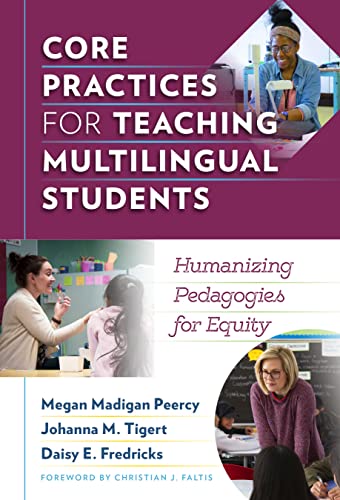 Core Practices for Teaching Multilingual Students: Humanizing Pedagogies for Equity (Language and...
