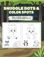 Snuggle Dots & Color Spots: Cute Animals Connect the dots and coloring books for kids age 4-8 B0F666ZPSF Book Cover