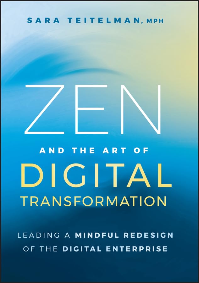 Zen and the Art of Digital Transformation: Leading a Mindful Rede...