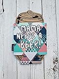 Mama Needs A Beer Funny Can Cooler Coozie Christmas Gift Pretty Party Favor Game Night Beverage Insulator Cozy Mothers Day Mommy Mom MAMABEERKOOZ