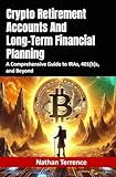 Crypto Retirement Accounts And Long-Term Financial Planning: A Comprehensive Guide to IRAs, 401(k)s, and Beyond
