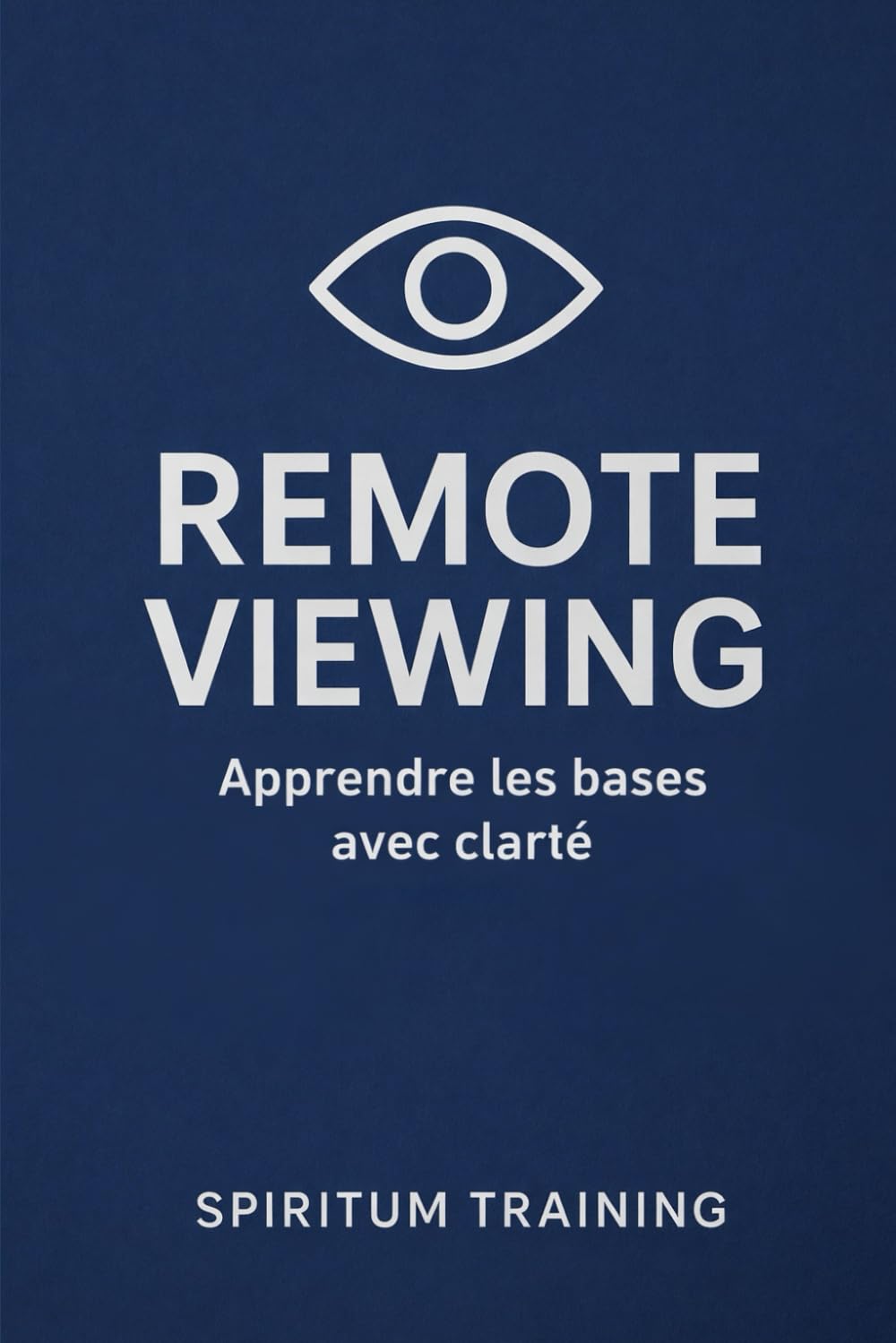 Remote viewing : Apprendre les bases avec clarté