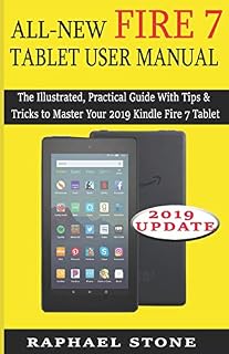 ALL-NEW FIRE 7 TABLET USER MANUAL: The Illustrated, Practical Guide With Tips